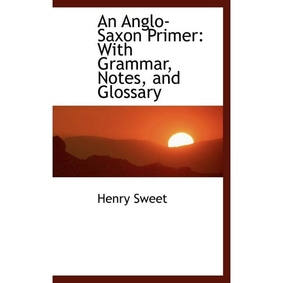 An Anglo-Saxon Primer : With Grammar, Notes, and Glossary (Hardcover)