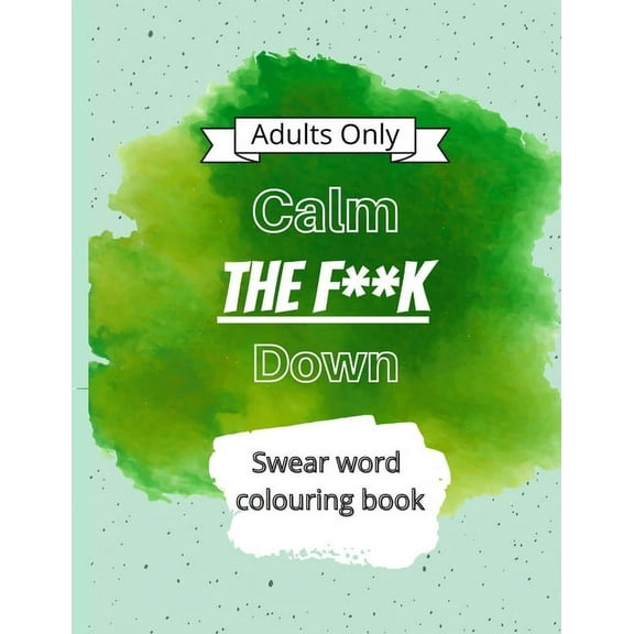 Calm The F**k Down: Swear word coloring book, (Paperback)