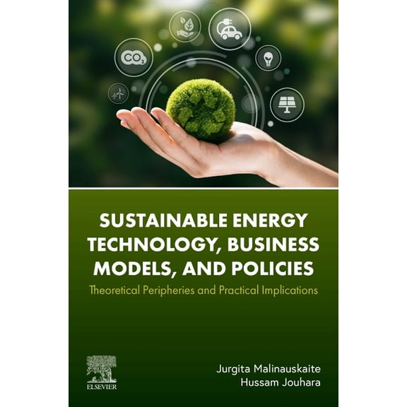 Sustainable Energy Technology, Business Models, and Policies: Theoretical Peripheries and Practical Implications, (Paperback)