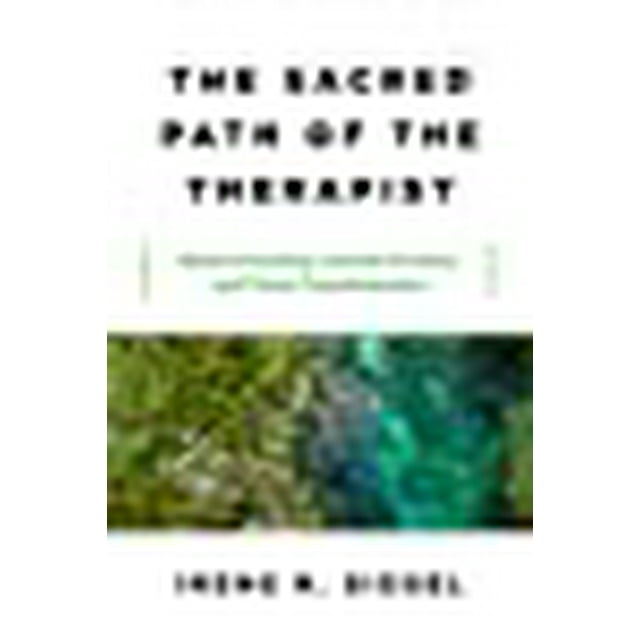 The Sacred Path of the Therapist: Modern Healing, Ancient Wisdom, and Client Transformation
