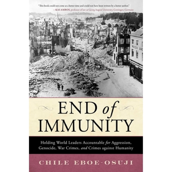Pre-Owned End of Immunity: Holding World Leaders Accountable for Aggression, Genocide, War Crimes, and Crimes (Hardcover) by Chile Eboe-Osuji