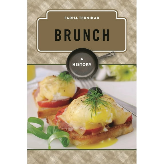 Pre-Owned Brunch: A History (Hardcover) 144222942X 9781442229426