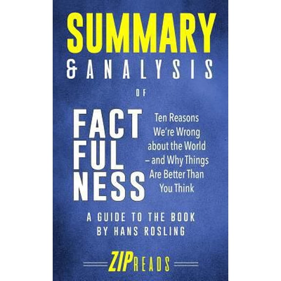 Pre-Owned Summary & Analysis of Factfulness: Ten Reasons We're Wrong About the World-and Why Things Are Better Than You Think - A Guide to the Book by Hans Rosl (Paperback) 1717229840 9781717229847
