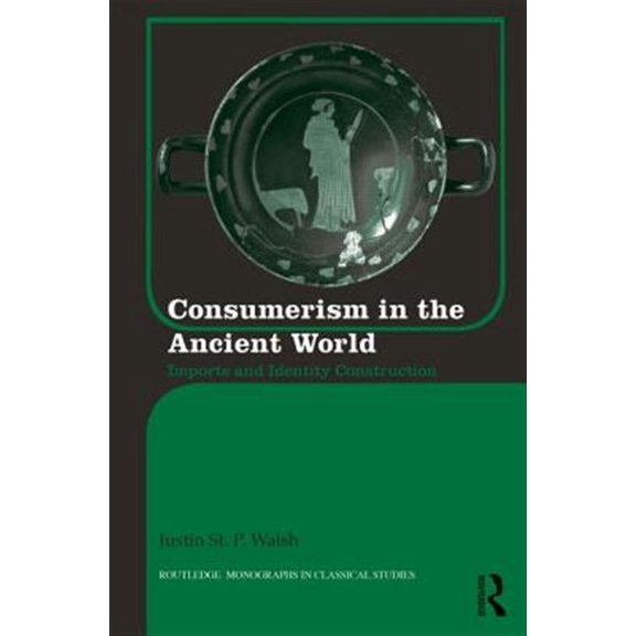 Pre-Owned Routledge Monographs in Classical Studie Consumerism in the Ancient World: Imports and Identity Construction, Book 17, (Hardcover)