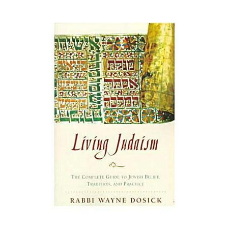 Living Judaism : The Complete Guide to Jewish Belief, Tradition, and Practice