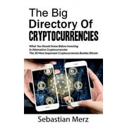 The Big Directory of Cryptocurrencies : What You Should Know Before Investing in Alternative Cryptocurrencies - The 30 Most Important Cryptocurrencies Besides of Bitcoin (Paperback)