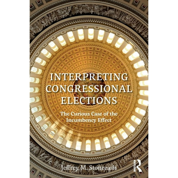 Interpreting Congressional Elections: The Curious Case of the Incumbency Effect, (Paperback)