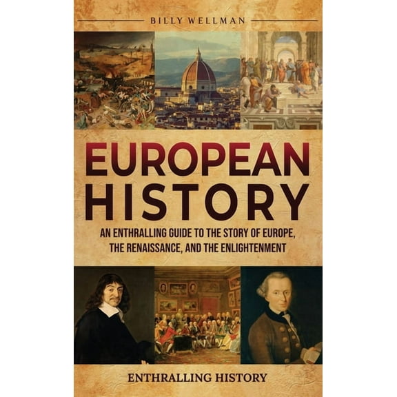 European History: An Enthralling Guide to the Story of Europe, the Renaissance, and the Enlightenment, (Hardcover)