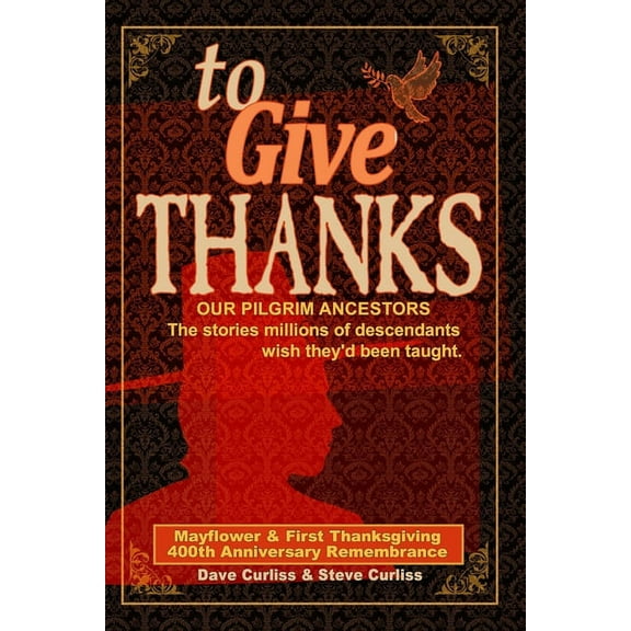 Life in the Blood To Give Thanks: Our Pilgrim Ancestors - The stories millions of descendants wish they'd been taught., Book 1, (Paperback)