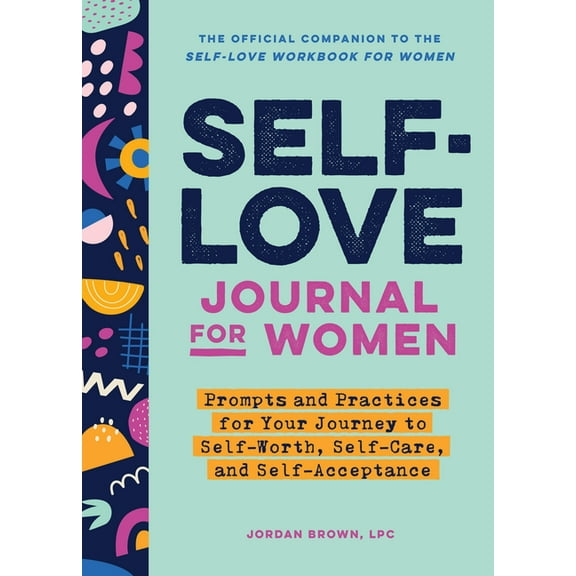 Self-Love for Women Self-Love Journal for Women: Prompts and Practices for Your Journey to Self-Worth, Self-Care, and Self-Acceptance, (Paperback)