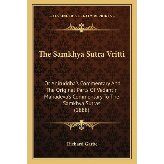 The Samkhya Sutra Vritti : Or Aniruddha's Commentary And The Original Parts Of Vedantin Mahadeva's Commentary To The Samkhya Sutras (1888) (Paperback)