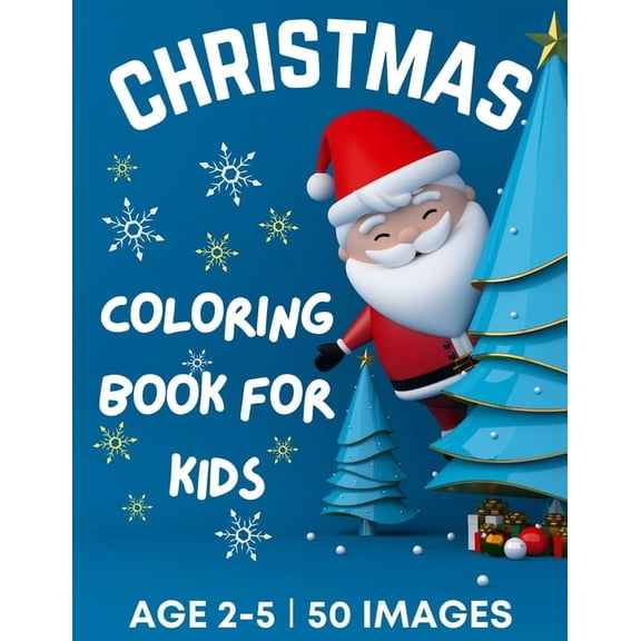 Christmas Coloring Book for Kids Ages 2-5: 50 Big, Cute and Simple Christmas Coloring Pages ǀ Cute Santa, Reindeers, (Paperback)
