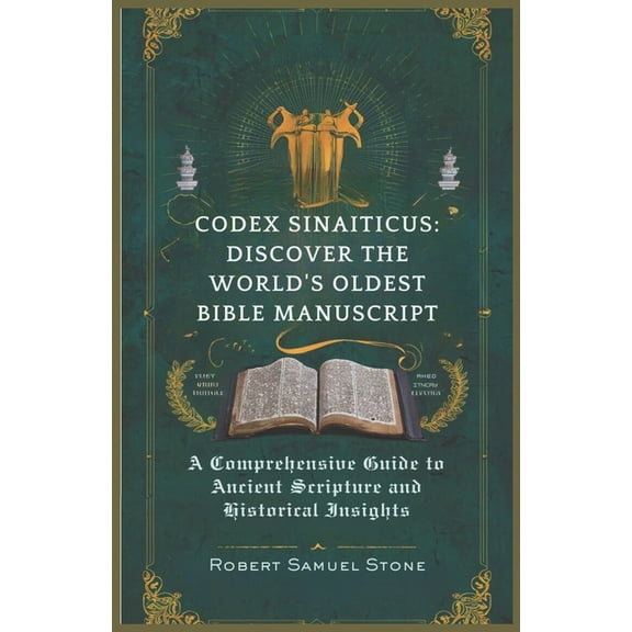 Codex Sinaiticus: DISCOVER THE WORLD'S OLDEST BIBLE MANUSCRIPT: A Comprehensive Guide to Ancient Scripture and Historica, (Paperback)