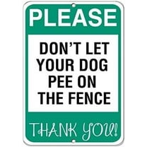 Warning Sign Please Don't Let Your Dog Pee On The Fence Thank You! Road Sign Business Sign 12X18 Inches Aluminum Metal Tin Sign