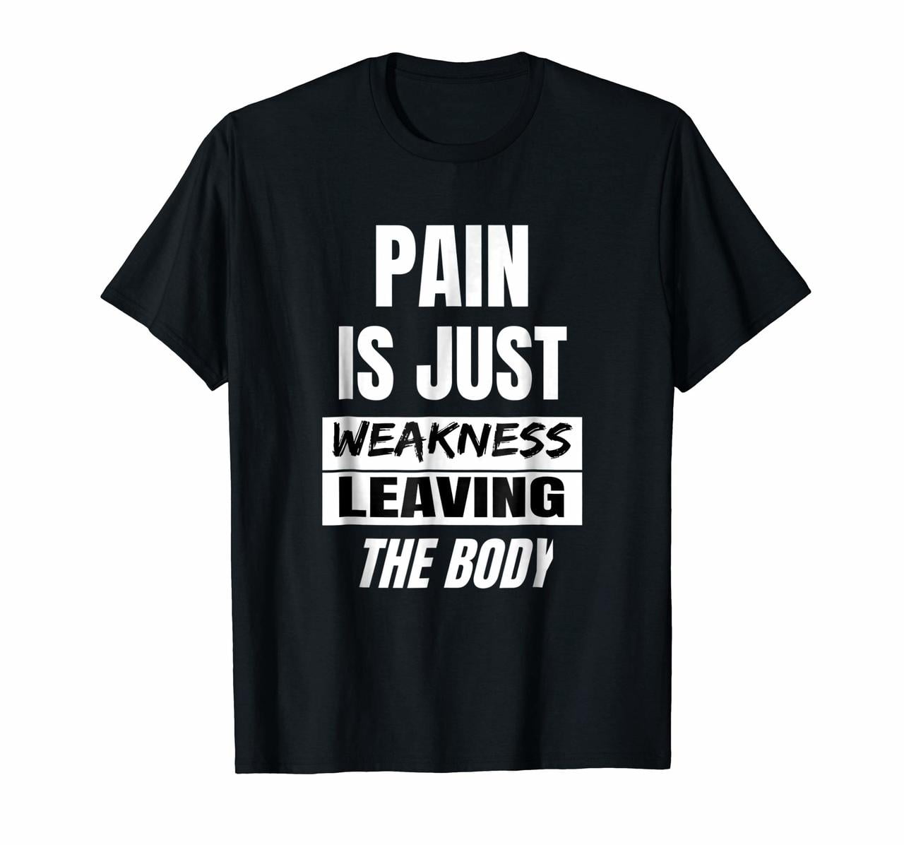 pain is just weakness leaving the body t shirt