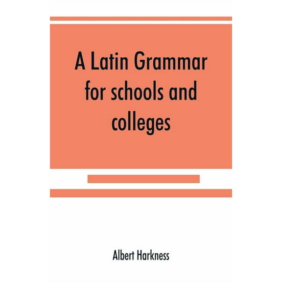 A Latin grammar for schools and colleges, (Paperback)