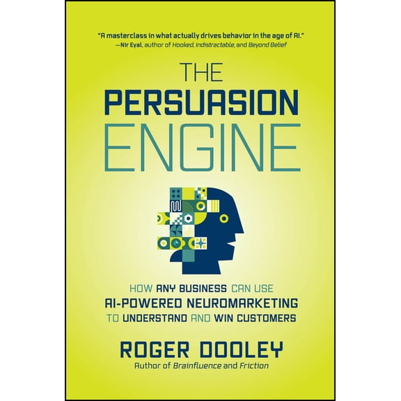 The Persuasion Engine: How Any Business Can Use AI-Powered Neuromarketing to Understand and Win Customers, (Hardcover)