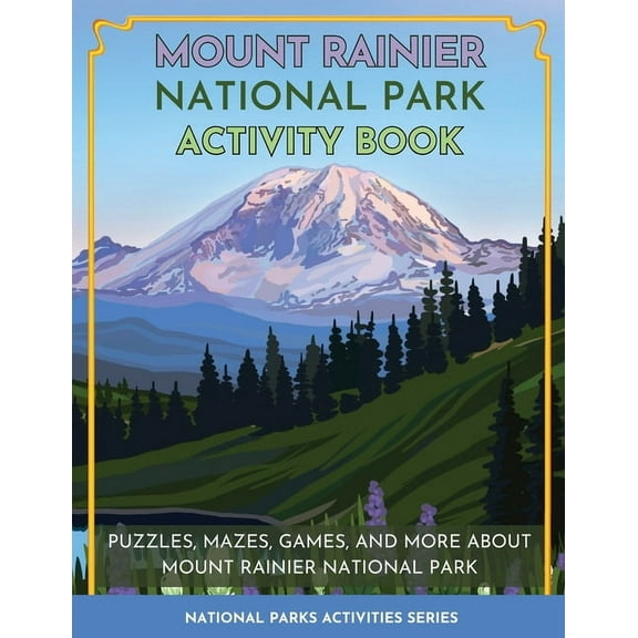 National Parks Activities Mount Rainier National Park Activity Book: Puzzles, Mazes, Games, and More About Mount Rainier National Park, (Paperback)