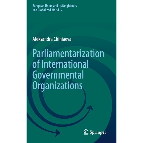 European Union and Its Neighbours in a G Parliamentarization of International Governmental Organizations, Book 2, (Hardcover)