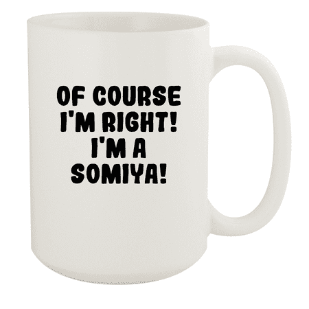 

Of Course I m Right! I m A Somiya! - Ceramic 15oz White Mug White