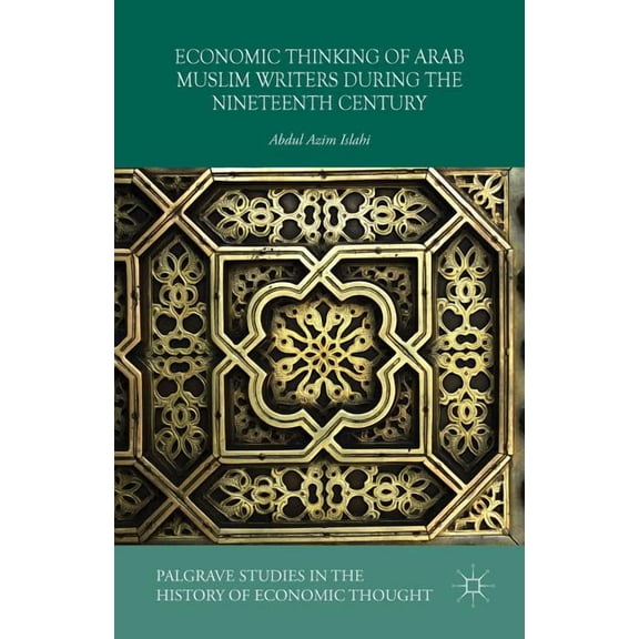 Palgrave Studies in the History of Econo Economic Thinking of Arab Muslim Writers During the Nineteenth Century, (Hardcover)