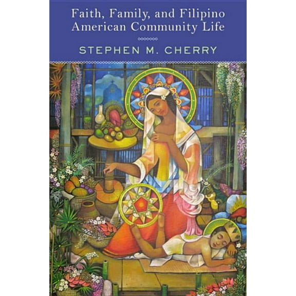 Faith, Family, and Filipino American Community Life, (Paperback)