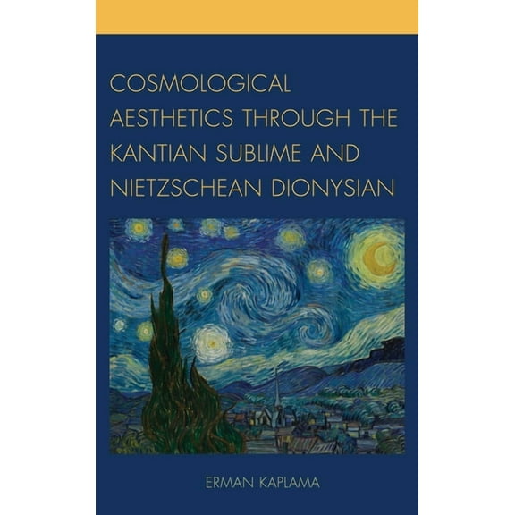 Cosmological Aesthetics through the Kantian Sublime and Nietzschean Dionysian, (Hardcover)
