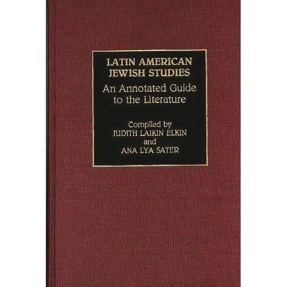 Bibliographies and Indexes in Ethnic Stu Latin American Jewish Studies: An Annotated Guide to the Literature, (Hardcover)