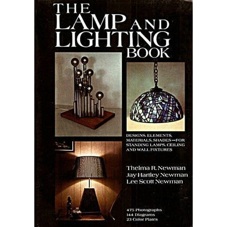 

The Lamp and Lighting Book: Designs Elements Materials Shades For Standing Lamps Ceiling and Wall Fixtures Pre-Owned Paperback 0517518635 9780517518632 Thelma R. Newman Jay Hartley Newman Le