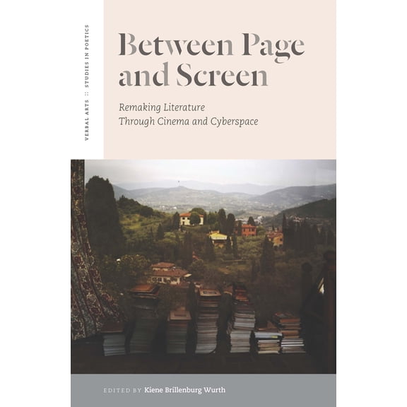 Verbal Arts: Studies in Poetics: Between Page and Screen: Remaking Literature Through Cinema and Cyberspace (Hardcover)