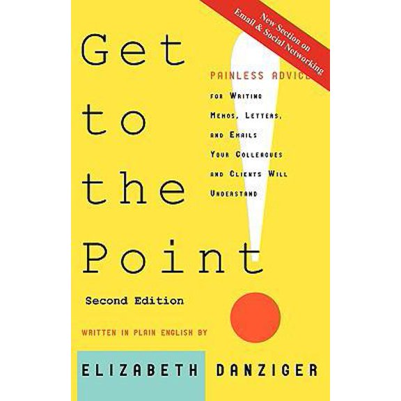 Pre-Owned Get to the Point! Painless Advice for Writing Memos, Letters and Emails Your Colleagues and Clients Will Understand, Second Edition (Paperback) 0981978606 9780981978604