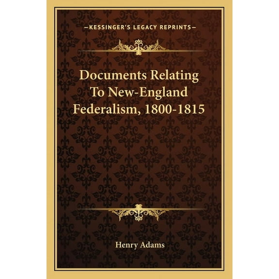 Documents Relating To New-England Federalism, 1800-1815 (Paperback)