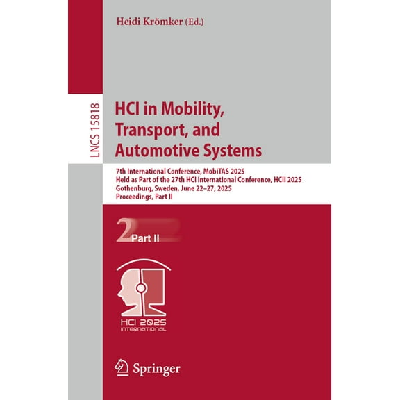 Lecture Notes in Computer Science Hci in Mobility, Transport, and Automotive Systems: 7th International Conference, Mobitas 2025, Held as Part of the 27th, Book 15818, (Paperback)