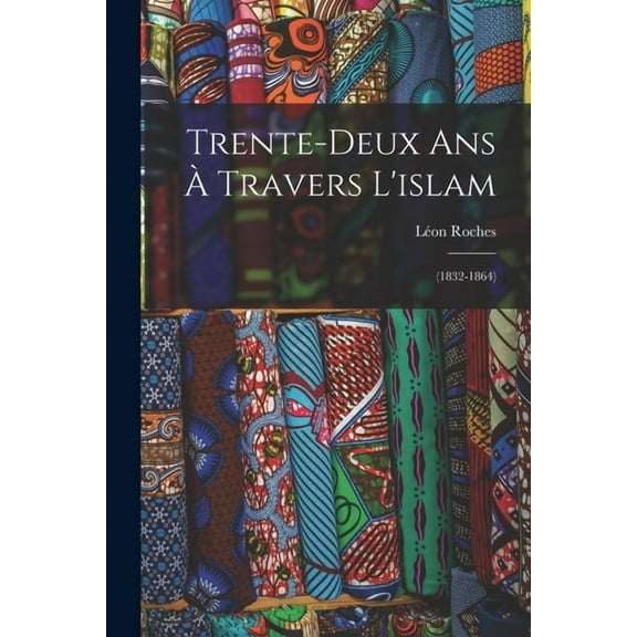 Trente-Deux Ans À Travers L'islam : (1832-1864) (Paperback)