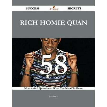 Rich Homie Quan 58 Success Secrets - 58 Most Asked Questions On Rich Homie Quan - What You Need To Know - (Best Of Rich Homie Quan)