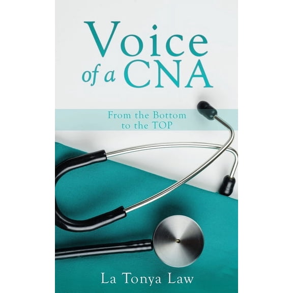 Voice of a CNA: From the Bottom to the TOP, (Paperback)