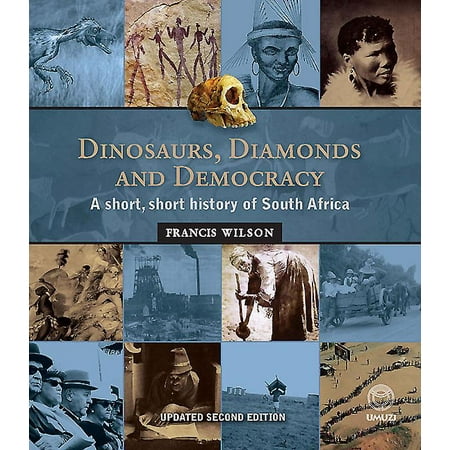 Dinosaurs, Diamonds and Democracy : A Short, Short History of South Africa