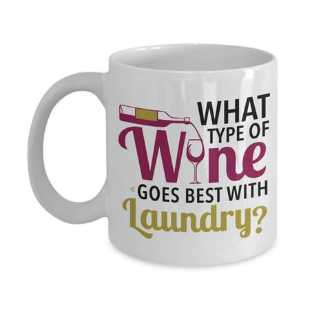 What Type Of Wine Goes Best With Laundry? Drinker's Humor Coffee & Tea Gift Mug, Décor, Ornament, Accessories, And The Best Unique Birthday Gifts For White Or Red Wine Lover Women &