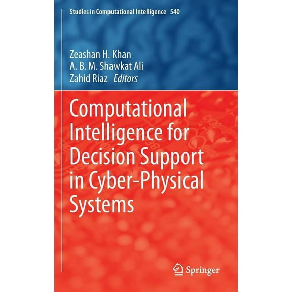 Studies in Computational Intelligence Computational Intelligence for Decision Support in Cyber-Physical Systems, Book 540, (Hardcover)