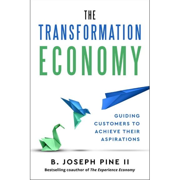 The Transformation Economy: Guiding Customers to Achieve Their Aspirations, (Hardcover)