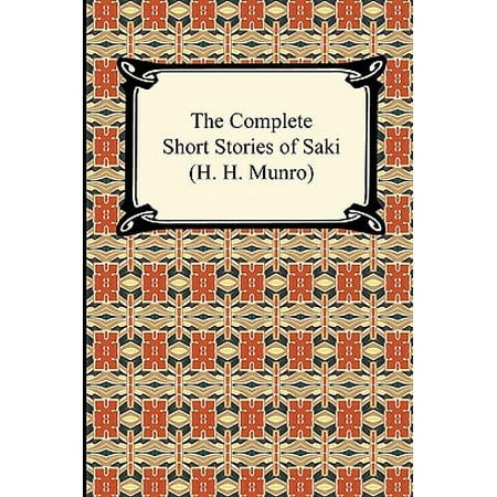The Complete Short Stories of Saki (H. H. Munro) (Best Saki Short Stories)