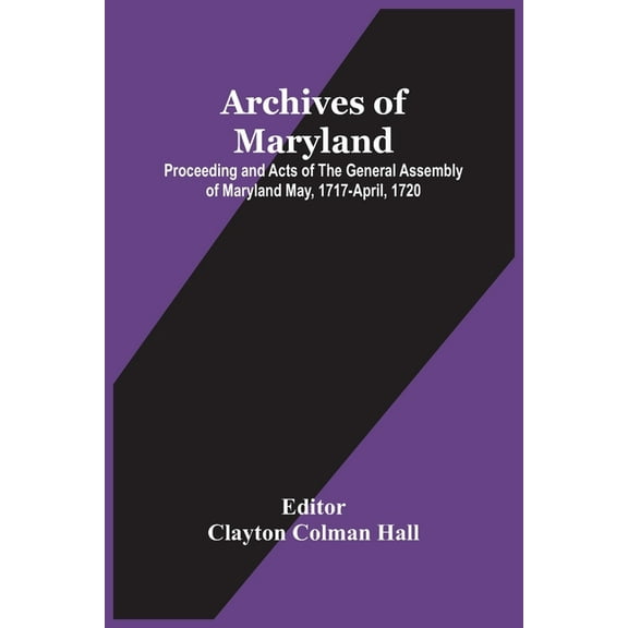 Archives Of Maryland; Proceeding And Acts Of The General Assembly Of Maryland May, 1717-April, 1720, (Paperback)
