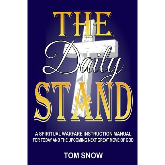 Just to Be Clear Teaching The Daily Stand: A Spiritual Warfare Instruction Manual for Today and the Upcoming Next Great Move of God, Book 1, (Paperback)