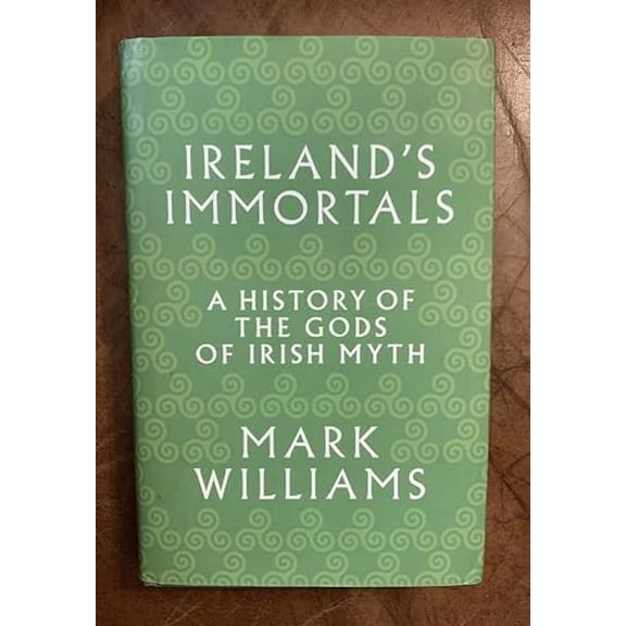 Pre-Owned Ireland's Immortals : A History of the Gods of Irish Myth
