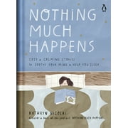 KATHRYN NICOLAI; LA LE PIVERT Nothing Much Happens : Cozy and Calming Stories to Soothe Your Mind and Help You Sleep (Hardcover)