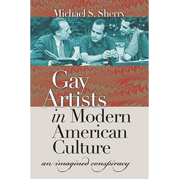 Pre-Owned Gay Artists in Modern American Culture: An Imagined Conspiracy (Hardcover) 0807831212 9780807831212
