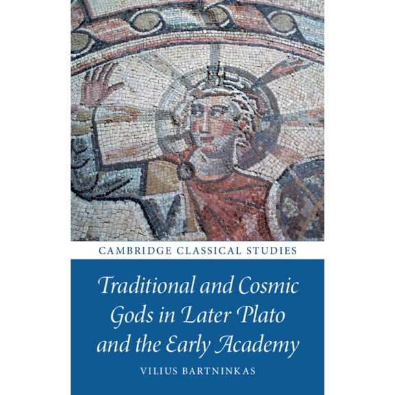 Cambridge Classical Studies Traditional and Cosmic Gods in Later Plato and the Early Academy, (Hardcover)