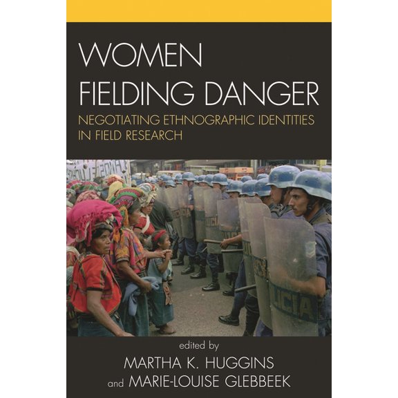 Women Fielding Danger: Negotiating Ethnographic Identities in Field Research, (Paperback)