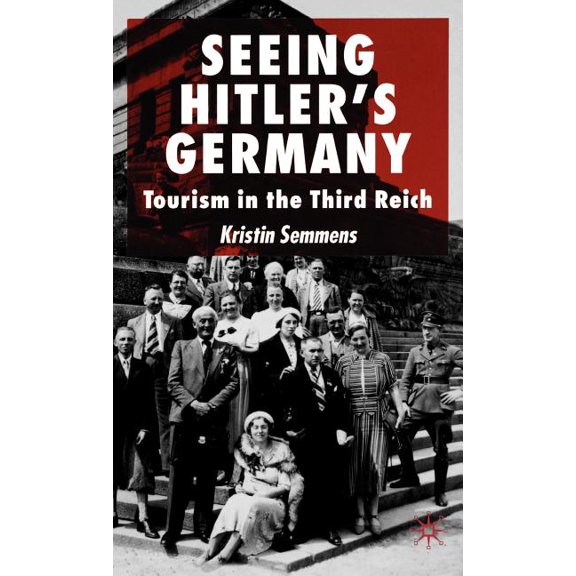 Seeing Hitler's Germany: Tourism in the Third Reich, (Hardcover)