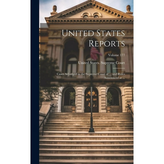 United States Reports: Cases Adjudged in the Supreme Court at ... and Rules Announced at ...; Volume 177 (Hardcover)
